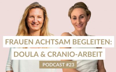 23 – Frauen achtsam begleiten mit Doula und Cranio-Arbeit